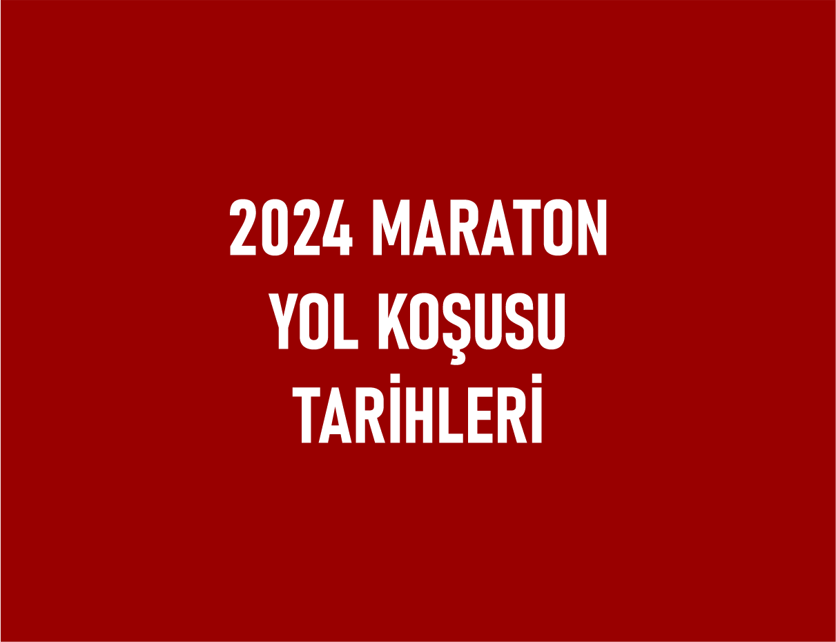 2024 Maraton ve Yol Koşusu Tarihleri